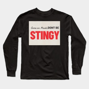 Don't Be Stingy Long Sleeve T-Shirt